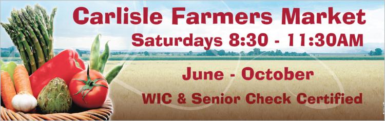 A banner for Carlisle Farmers Market with vegetables in a basket on the left. Text reads: "Saturdays 8:30 - 11:30 AM, June - October, WIC & Senior Check Certified." A farm field is in the background.