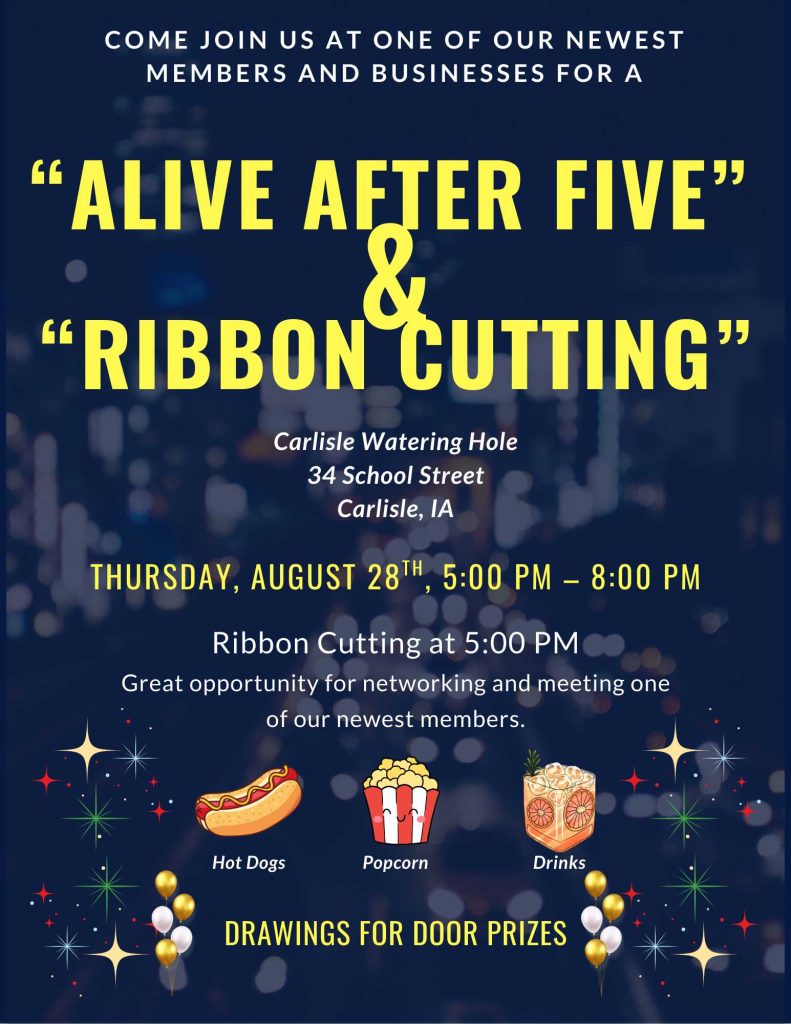 Event flyer with the text: “Alive After Five” & “Ribbon Cutting”, August 28th, 5–8 PM, Carlisle Watering Hole, Carlisle, IA. Features hot dogs, popcorn, drinks icons, and draws for door prizes.