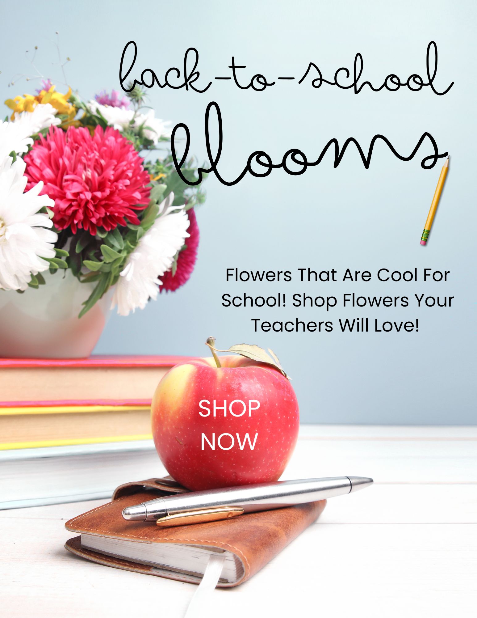 A red apple, pen, and notebooks sit on a desk in front of stacked books and a vase of flowers, with text promoting back-to-school flower gifts for teachers.